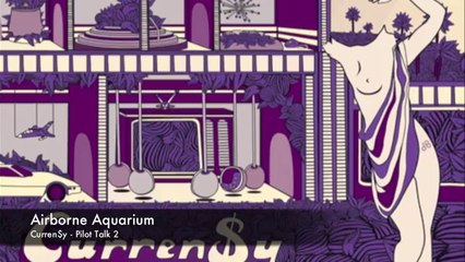 Airborne Aquarium - Curren$y - Pilot Talk 2