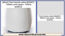Offerta del Giorno Pouf rotondo colore BIANCO - Effetto cuoio opaco - Ottima qualità