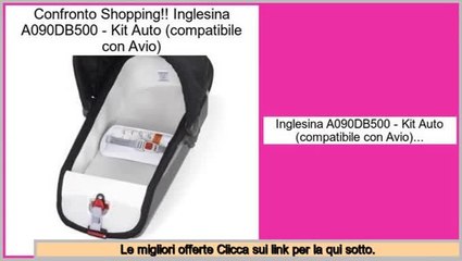valutazione Inglesina A090DB500 - Kit Auto (compatibile con Avio)