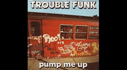 Trouble Funk - Pump me Up