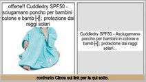 Miglior Prezzo Cuddledry SPF50 - Asciugamano poncho per bambini in cotone e bambù; protezione dai raggi solari
