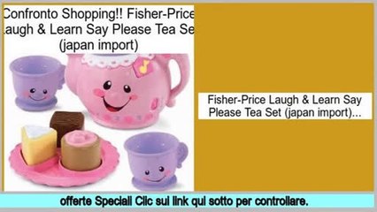 offerte Fisher-Price Laugh & Learn Say Please Tea Set (japan import)
