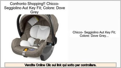 Vendite Chicco- Seggiolino Aut Key Fit; Colore: Dove Grey