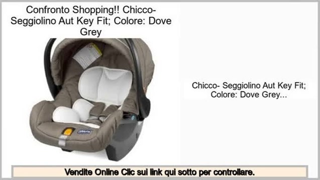 Vendite Chicco- Seggiolino Aut Key Fit; Colore: Dove Grey