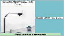 Las mejores ofertas de BLANCO VONDA - Grifo Cromo