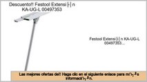 ventas de liquidaci�n Festool Extensión KA-UG-L 00497353