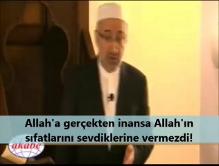 Allah'a gerçekten inansa Allah'ın sıfatlarını sevdiklerine vermezdi!