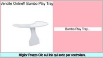 Miglior Prezzo Bumbo Play Tray