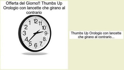 Recensioni dei consumatori Thumbs Up Orologio con lancette che girano al contrario