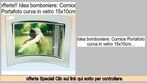 supermercato Idea bomboniere: Cornice Portafoto curva in vetro 15x10cm