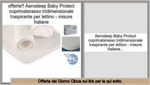 Offerta del Giorno Aerosleep Baby Protect coprimaterasso tridimensionale traspirante per lettino - misure Italiane