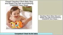 Reports Best Dazzling VTech Baby Sing and Splash Fish with accompanying ChildSAFE Door Stops