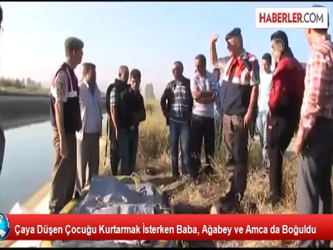 Çaya Düşen Çocuğu Kurtarmak İsterken Baba, Ağabey ve Amca da Boğuldu