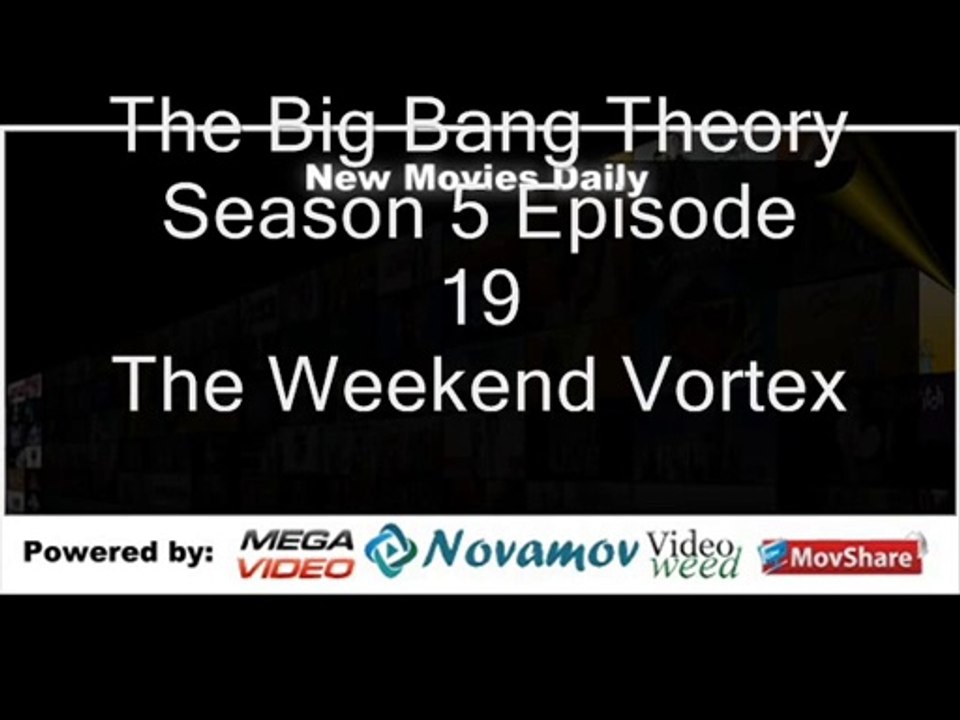 The Big Bang Theory Season 5 Episode 19 – The Weekend Vortex