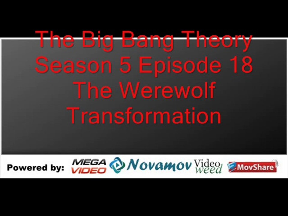 The Big Bang Theory Season 5 Episode 18 – The Werewolf Transformation