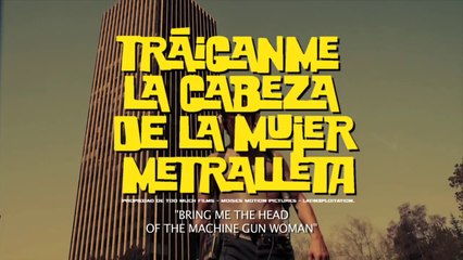 "Tráiganme la Cabeza de la Mujer Metralleta" - TRAILER - 23 de Mayo MATANDO EN CINES