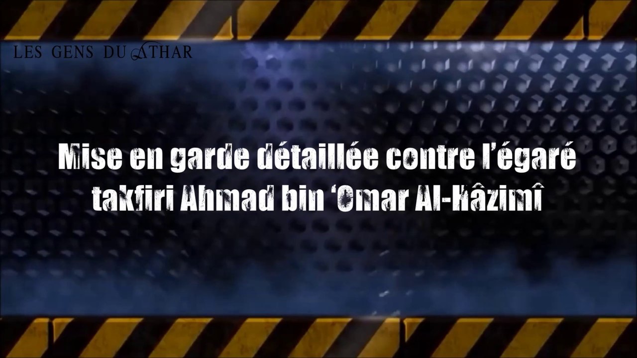 Mise en garde détaillée contre l’égaré takfiri Ahmad bin ‘Omar Al-Hâzimî