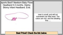 Top Rated Newborn Baby Flower Headband 0-3 months. Dainty; Skinny Infant Headband. Evie.