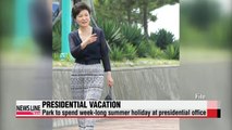 President Park to spend week-long summer holiday at presidential office