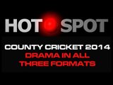 Hot Spot - High Drama In All Formats Of County Cricket - Cricket World TV