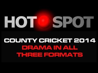 Hot Spot - High Drama In All Formats Of County Cricket - Cricket World TV