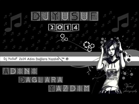 Dj YuSuF 2o14 Adını Dağlara Yazdım ™ ® [Yusuf Çeleğen]