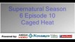 Supernatural Season 6 Episode 10 – Caged Heat