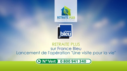 Retraite Plus sur France Bleu : Opération "Une visite pour la vie"