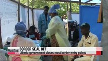 Liberia shuts border crossings, restricts gatherings to curb Ebola spreading