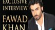 Exclusive Fawad Khans Khoobsurat Interview