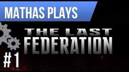 LETS PLAY THE LAST FEDERATION | EPISODE 1