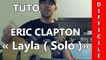 Eric Clapton - Layla ( Solo Unplugged ) - Cours Guitare