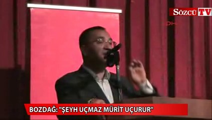 Bozdağ: “Şeyh uçmaz, mürit uçurur”