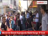 Mersin'de Ekmek Kuyruğunda Silahlı Kavga: 9 Yaralı