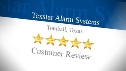 Texstar Alarm Systems Tomball Impressive 5 Star Review by A G.