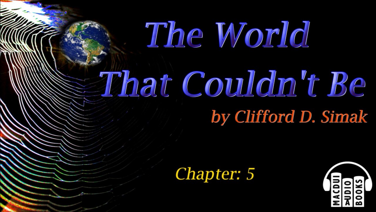 The World That Couldn't Be by Clifford D. Simak Chapter 5 Free Audio Book Sci-Fi Science Fiction