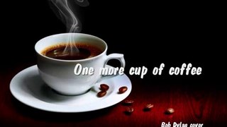 ONE MORE CUP OF COFFEE  (Bob Dylan cover)