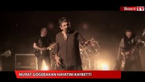 Murat Göğebakan hayatını kaybetti