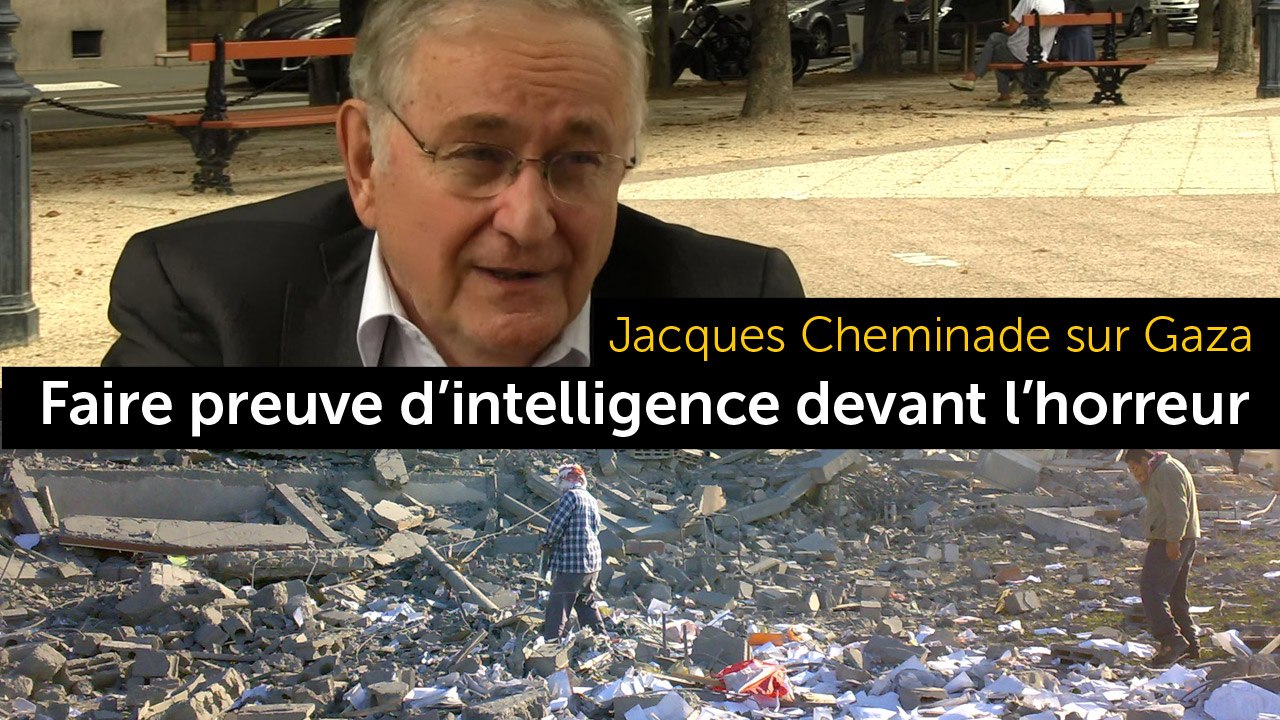 Cheminade sur Gaza : faire preuve d'intelligence devant l'horreur