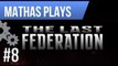 LETS PLAY THE LAST FEDERATION | EPISODE 8