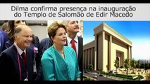 Edir Macedo promete votos e quer Dilma na Inauguração do templo de Salomão em SP