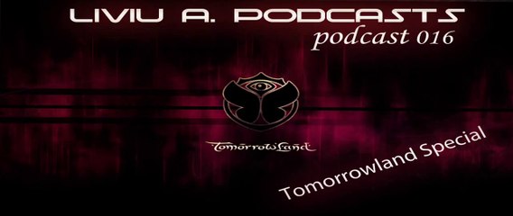 Tomorrowland themed mix 2014 Liviu A podcast 016.