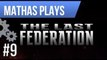 LETS PLAY THE LAST FEDERATION | EPISODE 9