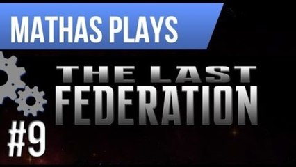 LETS PLAY THE LAST FEDERATION | EPISODE 9