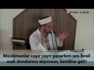 Müslümanlar cayır cayır yanarken sen İsrail malı dondurma ile serinliyorsun, kendine gel!!
