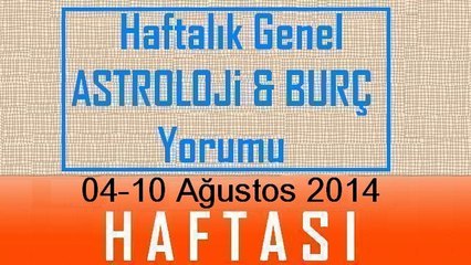 HAFTALIK Burç ve Astroloji Yorumu videosu,  04-10 Ağustos 2014, Astroloji Uzmanı Demet Baltacı