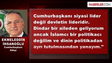 Ekmeleddin İhsanoğlu: İslamcı Bir Politikacı Değilim