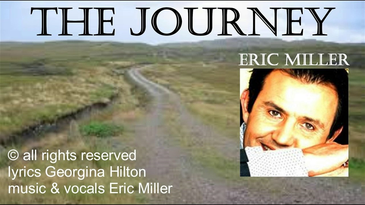 'THE JOURNEY' Eric Miller sings this meaningful ballad about Life's Journey.