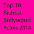 Top 10 Richest Bollywood Actors 2014