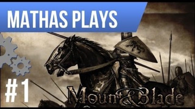 LETS PLAY MOUNT & BLADE: WARBAND | EPISODE 1